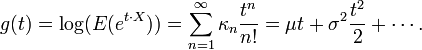 g(t)=\log(E (e^{t\cdot X}))=\sum_{n=1}^\infty\kappa_n \frac{t^n}{n!}=\mu t + \sigma^2 \frac{ t^2}{2} + \cdots.