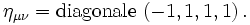 \,\eta_{\mu\nu} = \rm{diagonale}\ (-1, 1, 1, 1)\,.