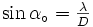 \textstyle{\sin\alpha_\circ= {\lambda\over D}}