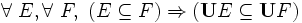 \forall\ E , \forall\ F ,\ ( E \subseteq F ) \Rightarrow ( \mathbf{U} E \subseteq \mathbf{U} F ) \,