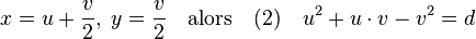 x = u + \frac v2,\; y = \frac v2 \quad\text{alors}\quad (2)\quad u^2 + u\cdot v - v^2 = d \;