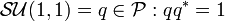 \mathcal{SU}(1, 1) = {q \in \mathcal{P} : qq^* = 1}\,