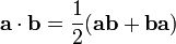 \mathbf{a}\cdot\mathbf{b} = \frac{1}{2}(\mathbf{a}\mathbf{b} + \mathbf{b}\mathbf{a})