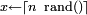 \scriptstyle x\leftarrow \lceil n\ \mathrm{rand()}\rceil