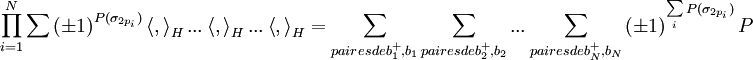  \prod\limits_{i=1}^{N}\sum \left( \pm 1\right) ^{P(\sigma_{2p_{i}})}\left\langle ,\right\rangle _{H}...\left\langle ,\right\rangle_{H}...\left\langle ,\right\rangle _{H}=\sum_{paires de b_{1}^{+},b_{1}}\sum_{paires de b_{2}^{+},b_{2}}...\sum_{paires de b_{N}^{+},b_{N}}\left( \pm 1\right) ^{\sum\limits_{i}P(\sigma_{2p_{i}})}P  