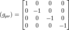  (g_{\mu \nu}) = \begin{bmatrix} 1 & 0 & 0 & 0\\ 0 & -1 & 0 & 0 \\ 0 & 0 & -1 & 0 \\ 0 & 0 & 0 & -1\end{bmatrix} \  