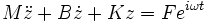M \ddot{z} + B \dot{z} + K z = F e^{i \omega t}