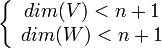 \left\{\begin{array}{c}dim(V)<n+1\\dim(W)<n+1\end{array}\right.