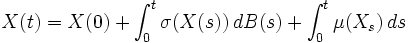 X(t)=X(0)+\int_0^t \sigma(X(s))\, dB(s) +\int_0^t \mu(X_s)\, ds