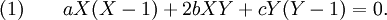 (1)\qquad aX(X-1)+2bXY+cY(Y-1)=0.