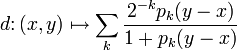 d \colon (x, y) \mapsto \sum_{k}\frac{2^{-k}p_k(y-x)}{1+p_k(y-x)}