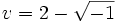 v = 2 - \sqrt{-1}