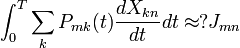  \int_0^T \sum_k P_{mk}(t) {dX_{kn} \over dt} dt \approx ? J_{mn} \,