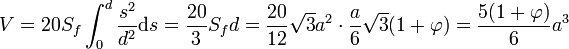 V = 20S_f\int_0^d \frac {s^2}{d^2}\text{d}s = \frac {20}3 S_f d = \frac {20}{12} \sqrt 3 a^2\cdot \frac{a}{6} \sqrt{3}(1 + \varphi) = \frac{5(1 + \varphi)}{6}  a^3