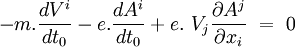 -m. \frac{dV^i}{dt_0} - e.\frac{dA^i}{dt_0} +  e. \ V_j \frac{\partial A^j}{\partial x_i} \ = \ 0