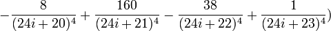 -\frac{8}{(24i+20)^4}+\frac{160}{(24i+21)^4}-\frac{38}{(24i+22)^4}+\frac{1}{(24i+23)^4})