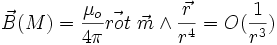 \vec{B}(M) = \frac{\mu_o}{4 \pi} \vec{rot}\ \vec{m} \wedge \frac{\vec r}{r^4} = O(\frac{1}{r^3})