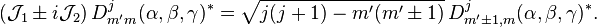  (\mathcal{J}_1 \pm i \mathcal{J}_2)\, D^j_{m'm}(\alpha,\beta,\gamma)^* =  \sqrt{j(j+1)-m'(m'\pm 1)} \,  D^j_{m'\pm 1, m}(\alpha,\beta,\gamma)^* . 