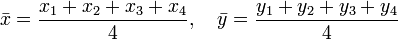 \bar{x} = \frac{x_1+x_2+x_3+x_4}{4},\quad \bar{y} = \frac{y_1+y_2+y_3+y_4}{4}