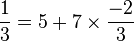  {1\over 3} =  5 + 7\times \frac{-2}{3}  