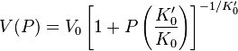  V(P) = V_0 \left[1+ P \left(\frac{K'_0}{K_0}\right)\right]^{-1/K'_0} 
