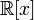 \mathbb{R}[x]\,