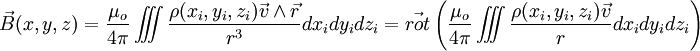   \vec{B}(x, y, z) = \frac{\mu_o}{4 \pi }\int\!\!\!\!\int\!\!\!\!\int\frac{\rho(x_i, y_i, z_i)\vec{v} \wedge \vec{r}}{r^3} dx_idy_idz_i = \vec{rot}\left(\frac{\mu_o}{4 \pi }\int\!\!\!\!\int\!\!\!\!\int\frac{\rho(x_i, y_i, z_i)\vec v}{r} dx_idy_idz_i \right)