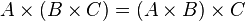 A \times (B \times C) = (A \times B) \times C