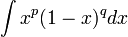 \int{x^p(1-x)^q dx}