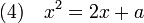 (4)\quad x^2=2x +a