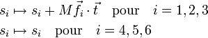  \begin{align} s_i &\mapsto s_i + M \vec{f}_i \cdot \vec{t}  \quad \mathrm{pour}\quad i=1,2,3 \\ s_i &\mapsto s_i \quad  \mathrm{pour}\quad i=4,5,6 \\ \end{align} 