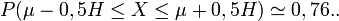 \ P(\mu - 0,5H \leq X \leq \mu + 0,5H) \simeq 0,76..