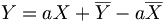 Y = aX + \overline{Y}-a\overline{X}
