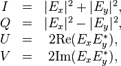  \begin{matrix} I&=&|E_x|^2+|E_y|^2, \\ Q&=&|E_x|^2-|E_y|^2, \\ U&=&2\mbox{Re}(E_xE_y^*),   \\ V&=&2\mbox{Im}(E_xE_y^*),   \\ \end{matrix} 