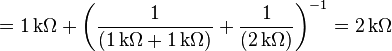  = 1\,\mathrm{k}\Omega + \left({1 \over ( 1\,\mathrm{k}\Omega + 1\,\mathrm{k}\Omega )} + {1 \over (2\,\mathrm{k}\Omega ) }\right)^{-1} = 2\, \mathrm{k}\Omega 