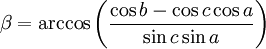 \beta  = \arccos\left(\frac{\cos b-\cos c\cos a}{\sin c\sin a}\right)