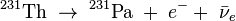 {}^{231}\hbox{Th}\;\to\;^{231}\hbox{Pa}\;+\;e^-+\;\bar \nu_e