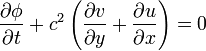 \frac{\partial \phi}{\partial t} + c^2 \left ( \frac{\partial v}{\partial y} + \frac{\partial u}{\partial x} \right ) = 0