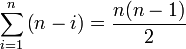  \sum_{i=1}^{n} \left(n-i\right) =  \frac{n(n-1)}{2}