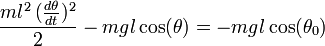   \frac{m l^2\,  (\frac{d \theta}{d t})^2}{2}-m g l \cos(\theta) = -m g l \cos (\theta_0)