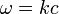 \omega=k c\,