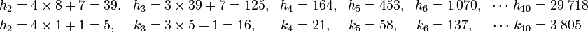 \begin{align} h_2 &= 4 \times 8 + 7 = 39,&h_3 &= 3 \times 39 + 7 = 125,&h_4 &= 164, & h_5 &= 453, & h_6 &= 1\,070, &\cdots \, h_{10} &= 29\;718\\ h_2 &= 4 \times 1 + 1 = 5 ,&k_3 &= 3  \times 5 + 1 = 16,&k_4 &= 21,  & k_5 &= 58,  & k_6 &= 137,    &\cdots \, k_{10} &= 3\;805 \end{align}