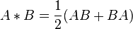  A*B = {1\over 2}(AB+BA) 