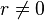 r\neq 0