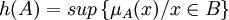 h(A)=sup\left\{\mu _{A}(x)/x\in B\right\} \,