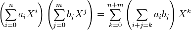 \left(\sum_{i=0}^n a_iX^i\right)\left(\sum_{j=0}^m b_jX^j\right) = \sum_{k=0}^{n+m} \left(\sum_{i+j = k}a_ib_j\right)X^{k}