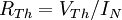 R_{Th} = V_{Th} / I_{N} \!