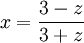  x = \frac{3 - z}{3 + z} ~