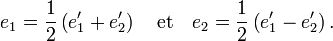 e_1=\frac{1}{2}\left(e_1'+e_2'\right)\quad \text{et} \quad e_2= \frac{1}{2}\left(e_1'-e_2'\right).
