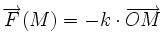 \overrightarrow{F}(M) = - k \cdot \overrightarrow{OM}